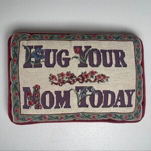 Vintage Hug Your Mom Today Decorative Display Reminder Pillow